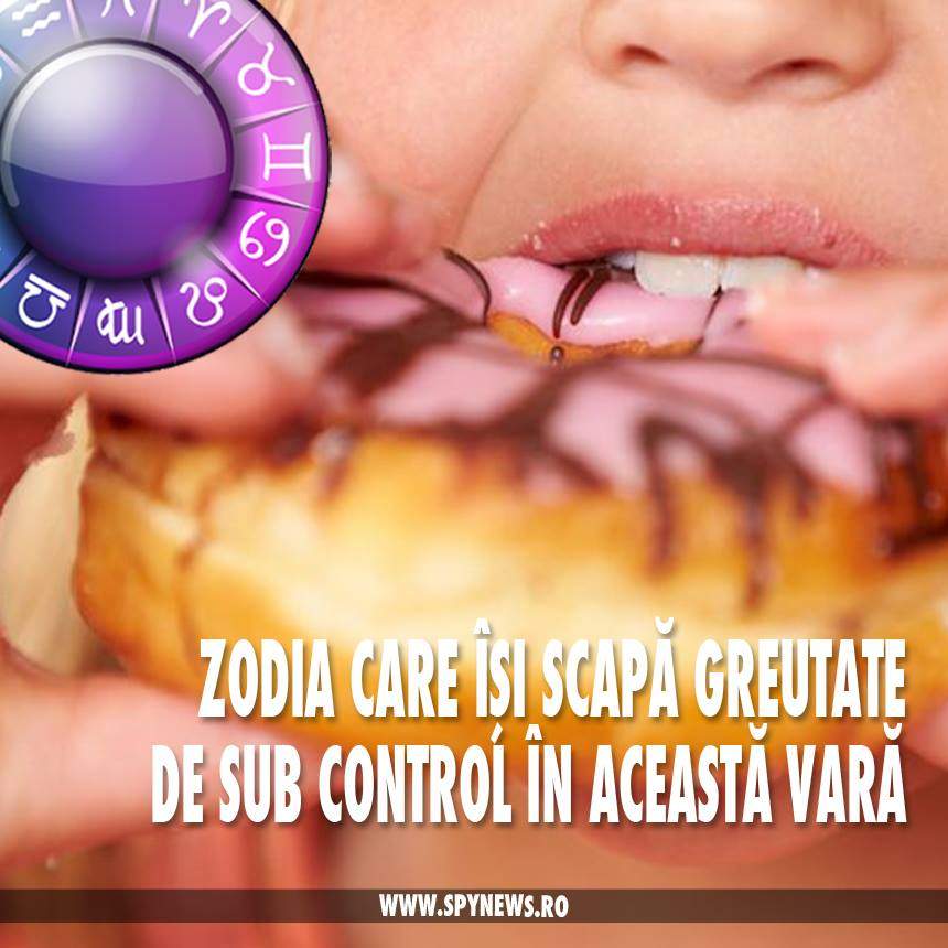 Zodia care îşi scapă greutatea de sub control în această vară