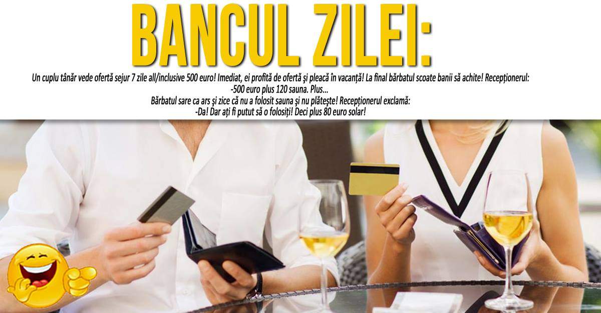 BANCUL ZILEI: "Un cuplu tânăr vede ofertă sejur 7 zile all/inclusive 500 euro!"