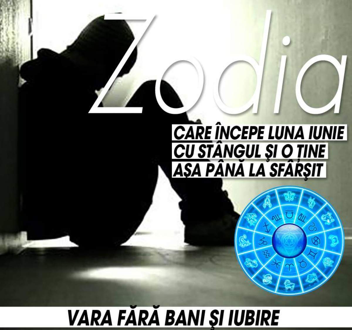 Zodia care începe luna iunie cu stângul şi o ţine aşa până la sfârşit! Ghinion la bani şi pericol în relaţia de cuplu