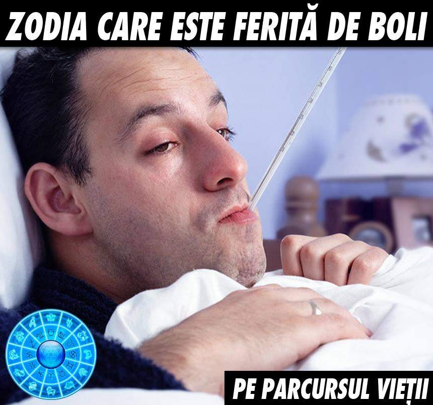 HOROSCOP: Zodia care este ferită de boli pe parcursul vieții