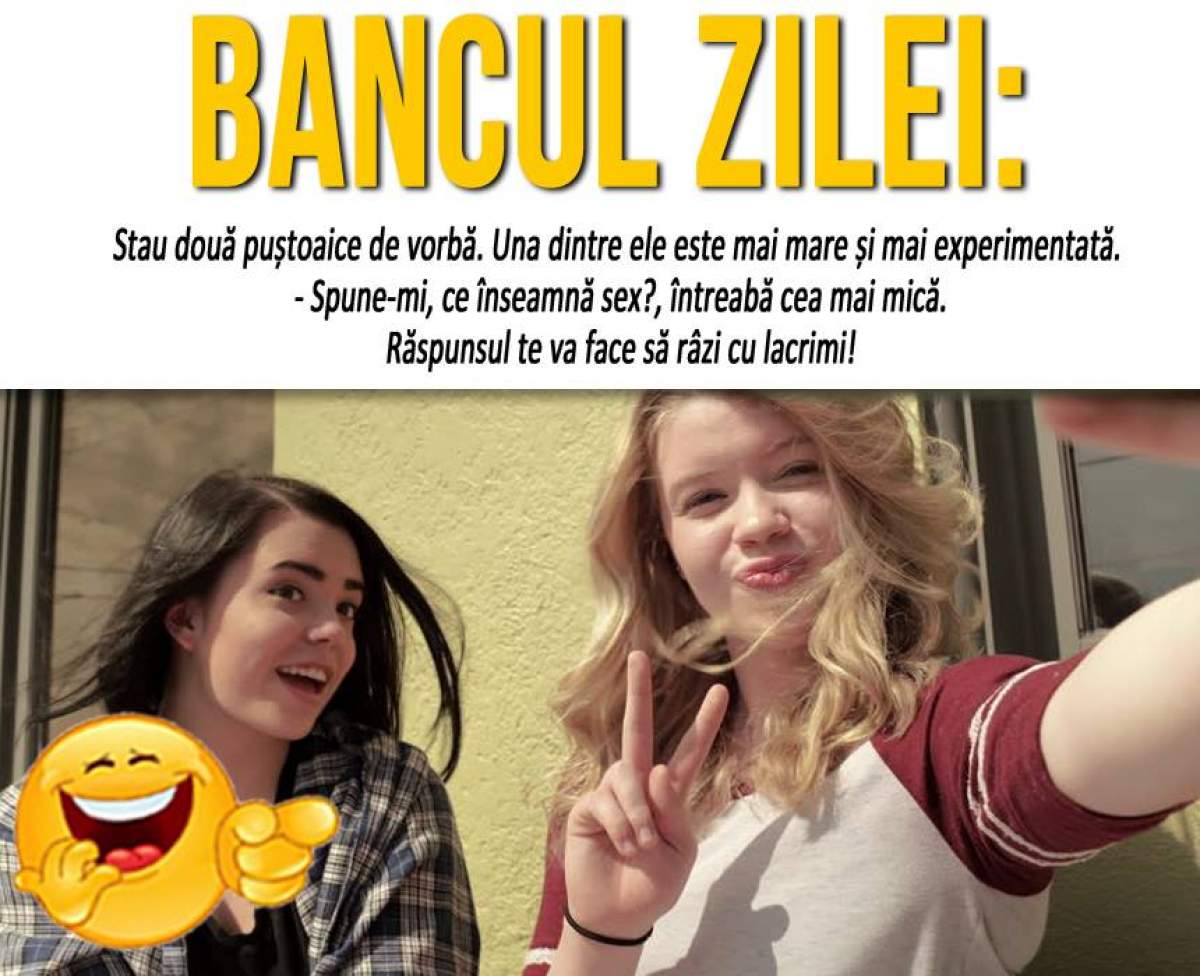 BANCUL ZILEI: "Stau două puștoaice de vorbă. Una dintre ele este mai mare și mai experimentată"