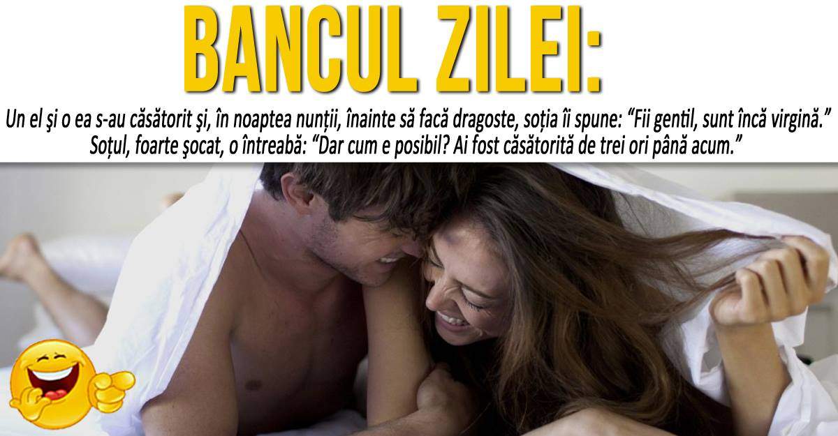 BANCUL ZILEI - “Un el şi o ea s-au căsătorit şi, în noaptea nunţii, înainte să facă dragoste, soţia îi spune...“