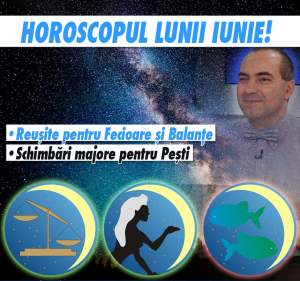 Remus Ionescu a făcut horoscopul lunii IUNIE! Fecioarele şi Balanţele au succes pe toate planurile.  Schimbări majore pentru Peşti