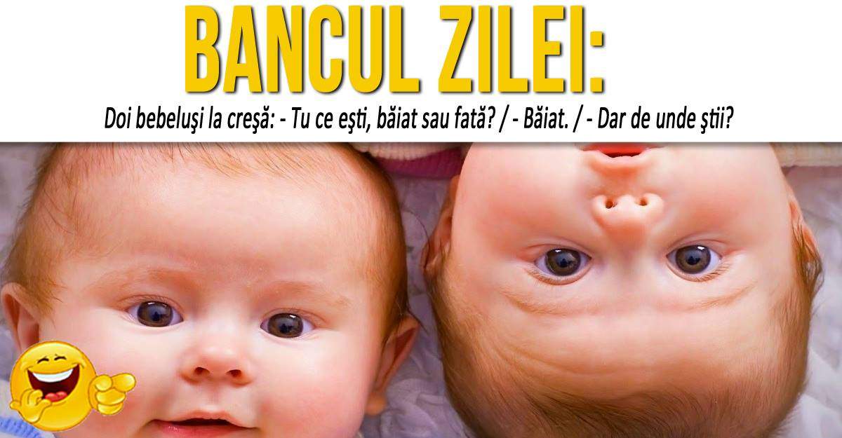 BANCUL ZILEI - “Doi bebeluşi, la creşă: - Tu ce eşti, băiat sau fată?“