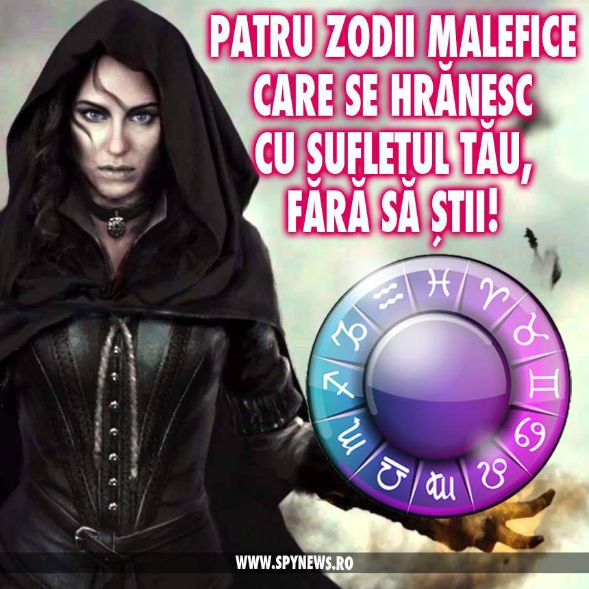 Patru ZODII MALEFICE care se hrănesc cu sufletul tău, FĂRĂ SĂ ŞTII! Sigur ai întâlnit astfel de persoane!