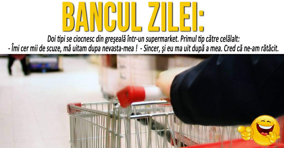 BANCUL ZILEI: "Doi tipi se ciocnesc din greşeală într-un supermarket"