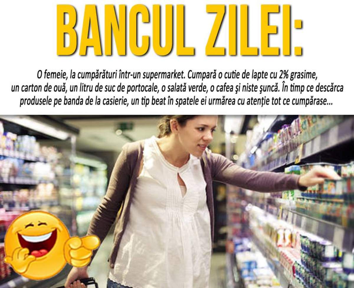 BANCUL ZILEI: "O femeie, la cumpărături într-un supermarket. Cumpară o cutie de lapte cu 2% grasime..."