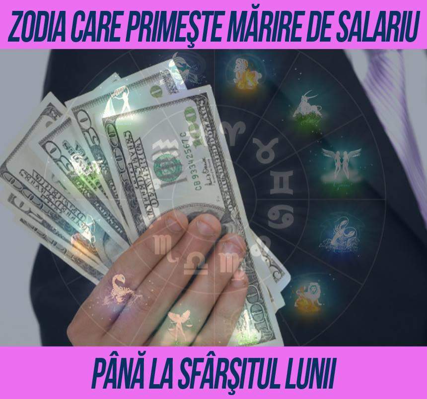 Zodia care primeşte mărire de salariu până la sfârşitul lunii