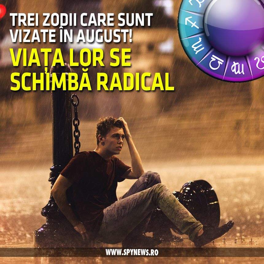 Trei zodii care sunt vizate în august! Viața lor se schimbă radical