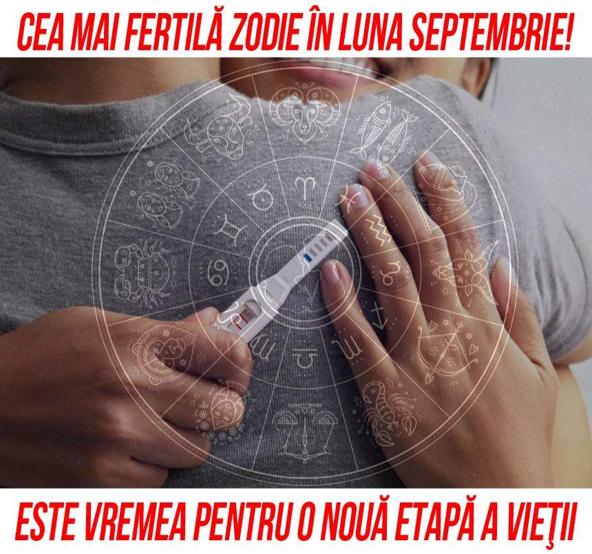 Cea mai fertilă zodie în luna Septembrie! Este vremea pentru o nouă etapă a vieţii