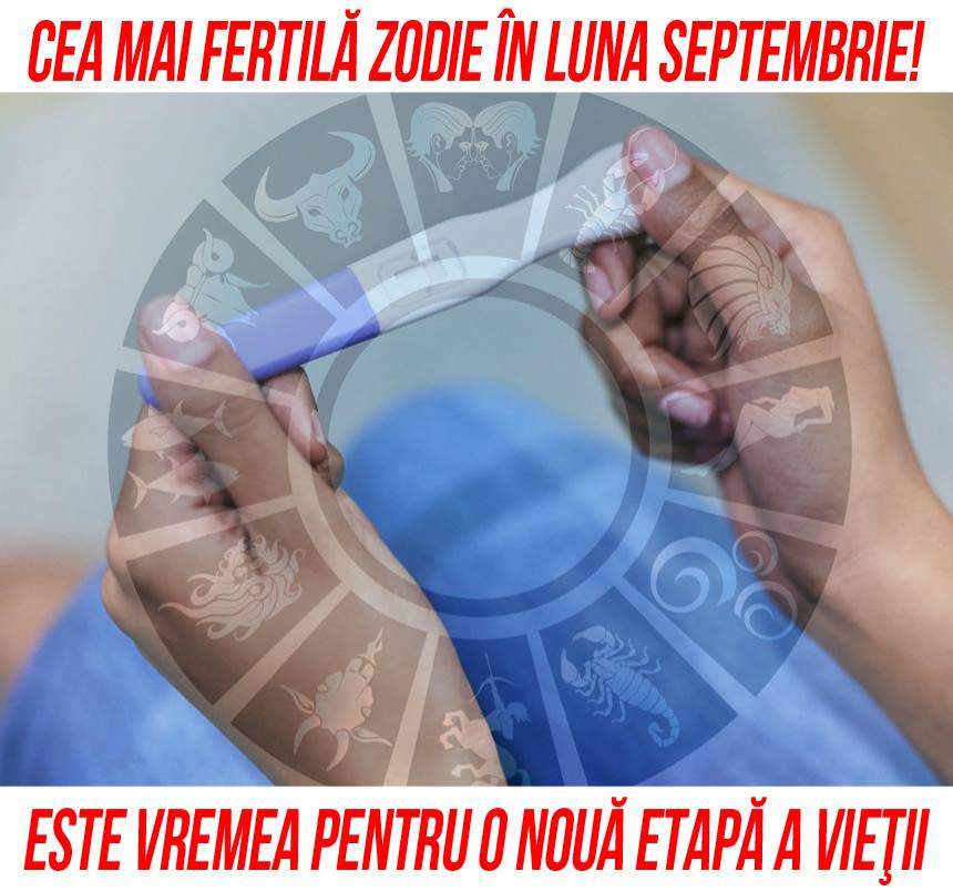 Cea mai fertilă zodie în luna Septembrie! Este vremea pentru o nouă etapă a vieţii