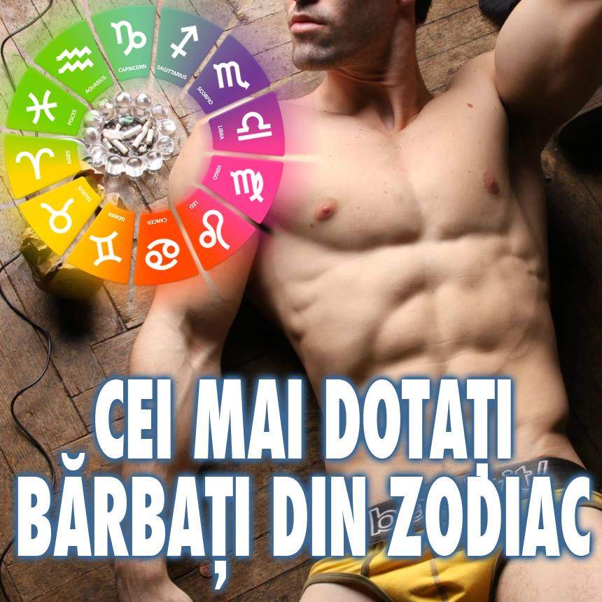 Cei mai dotaţi bărbaţi ai zodiacului! Săgetătorii sunt foarte pasionali, iar Taurii sunt puşi pe treabă