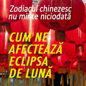 Zodiacul chinezesc nu minte niciodată. Ce schimbări aduce eclipsa de lună