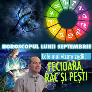 Horoscopul lunii Septembrie, realizat de Remus Ionescu. Cele mai vizate zodii: Fecioară, Rac şi Peşti