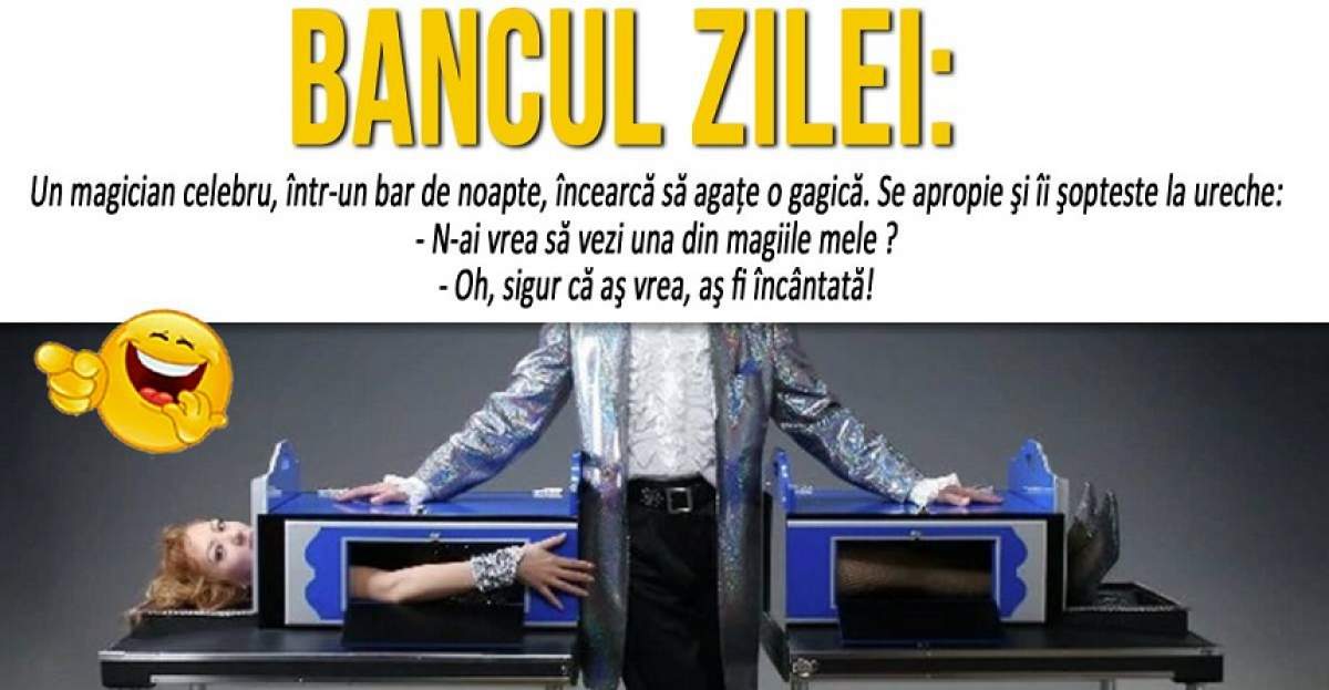 BANCUL ZILEI: "Un magician celebru, într-un bar de noapte, încearcă să agaţe o gagică..."