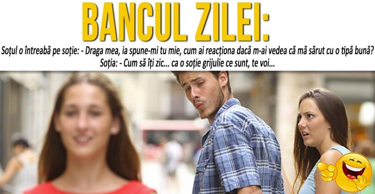 BANCUL ZILEI: "Soţul o întreabă pe soţie: - Draga mea, ia spune-mi tu mie..."