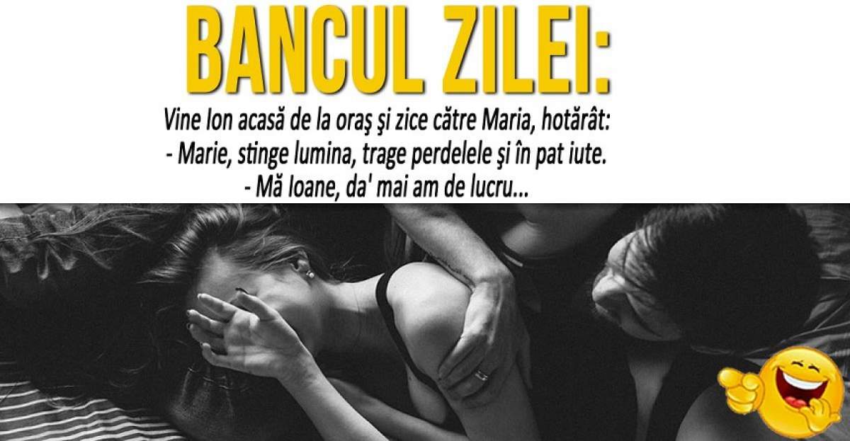 BANCUL ZILEI: "Vine Ion acasă de la oraş şi zice către Maria, hotărât: - Marie, stinge lumina, trage perdelele şi în pat iute"