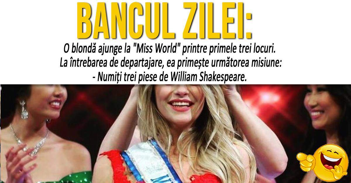 BANCUL ZILEI: "O blondă ajunge la «Miss World» printre primele trei locuri"