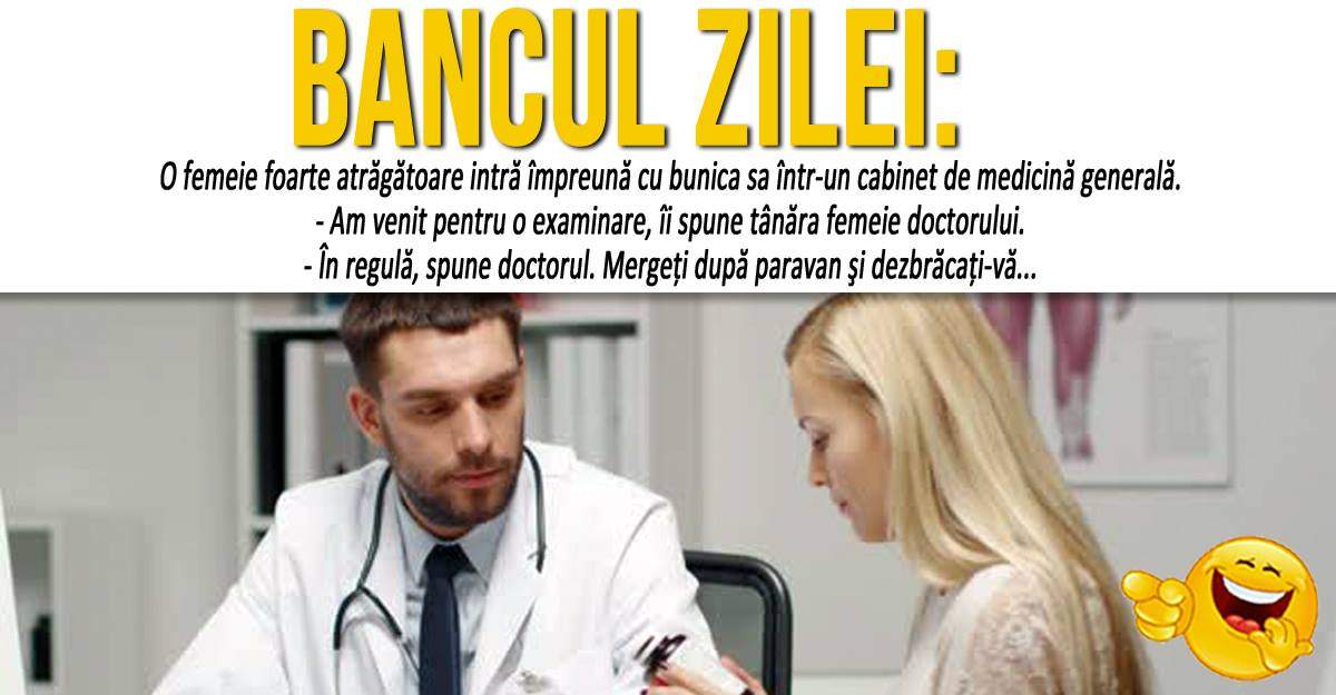 BANCUL ZILEI: "O femeie foarte atrăgătoare intră împreună cu bunica sa într-un cabinet de medicină generală"