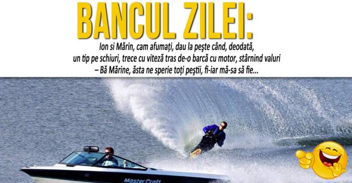 BANCUL ZILEI: "Ion si Mărin, cam afumaţi, dau la peşte când un tip pe schiuri..."