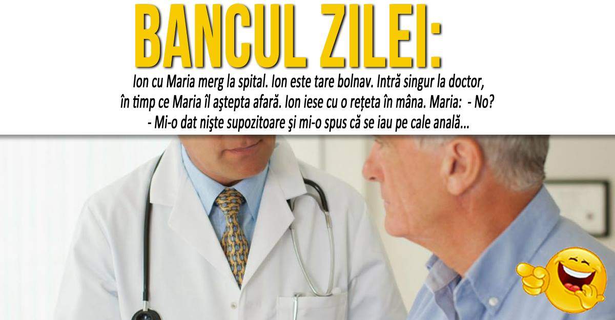 BANCUL ZILEI: "Ion cu Maria merg la spital"