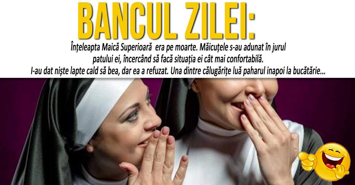 BANCUL ZILEI: "Înțeleapta Maică Superioară era pe moarte. Măicuțele s-au adunat în jurul patului ei..."