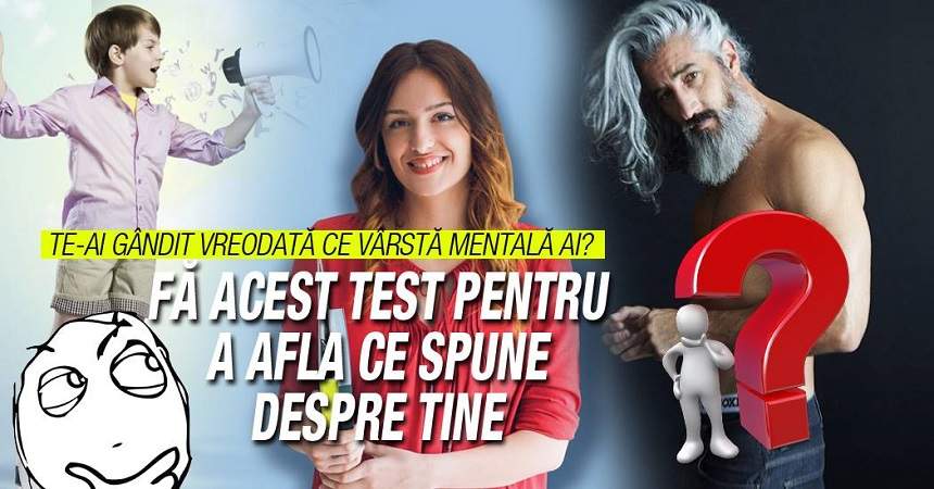 Te-ai gândit vreodată ce vârstă mentală ai? Fă acest test pentru a afla ce spune despre tine