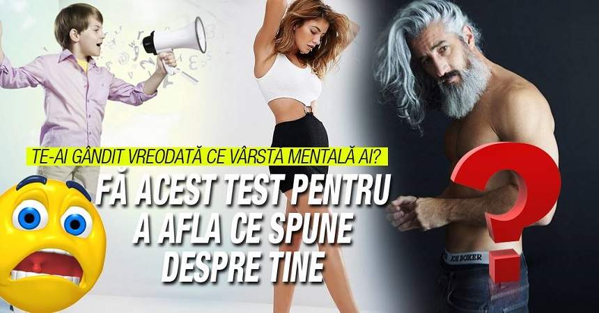 Te-ai gândit vreodată ce vârstă mentală ai? Fă acest test pentru a afla ce spune despre tine