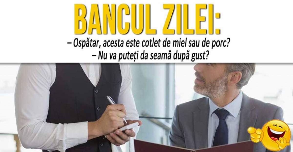 BANCUL ZILEI: "Ospătar, acesta este cotlet de miel sau de porc?"