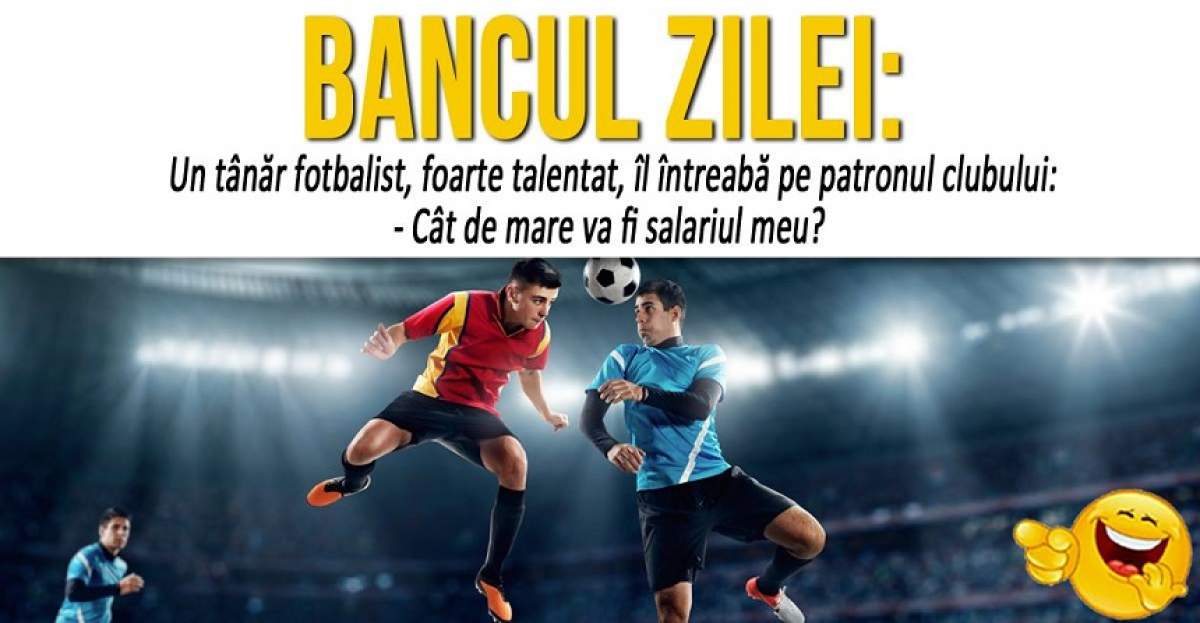 BANCUL ZILEI: Un tânăr fotbalist, foarte talentat, îl întreabă pe patronul clubului