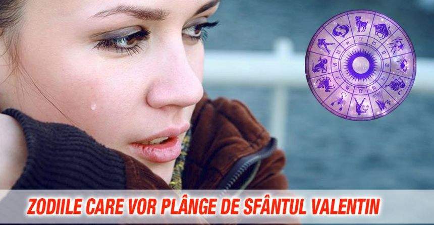 Cele trei zodii care vor plânge de Sfântul Valentin