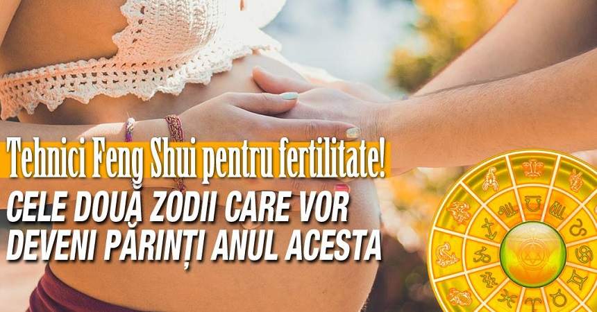 VIDEO / Tehnici Feng Shui pentru fertilitate! Cele două zodii care vor deveni părinţi anul acesta