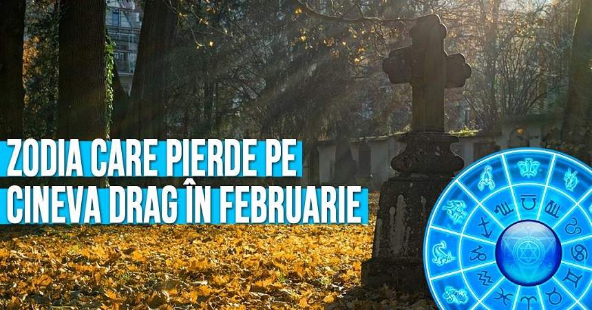 Zodia care pierde pe cineva drag în februarie! Va fi multă suferinţă pentru aceşti nativi
