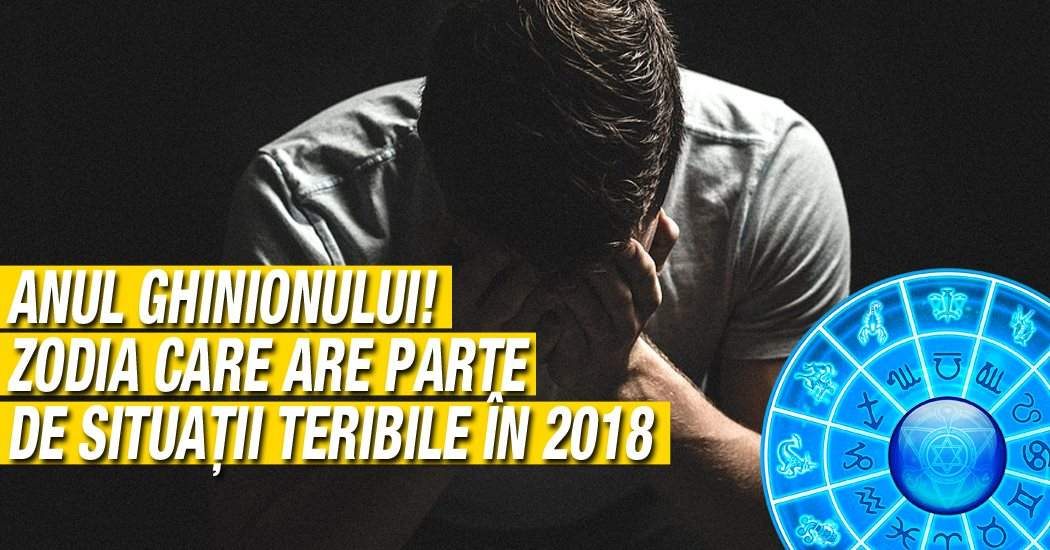 Anul ghinionului. Zodia pe care o ia gura pe dinainte exact când trebuie să tacă şi are parte de situaţii teribile în 2018