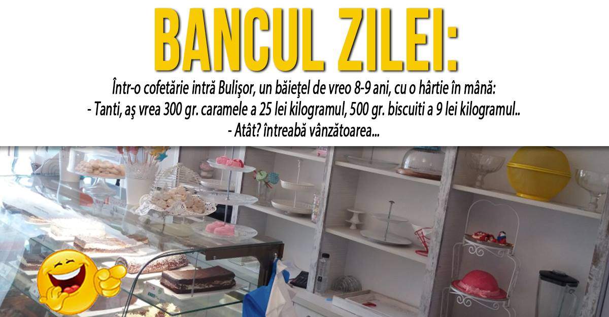 BANCUL ZILEI: "Într-o cofetărie intră Bulişor, un băieţel de vreo 8-9 ani, cu o hârtie în mână"