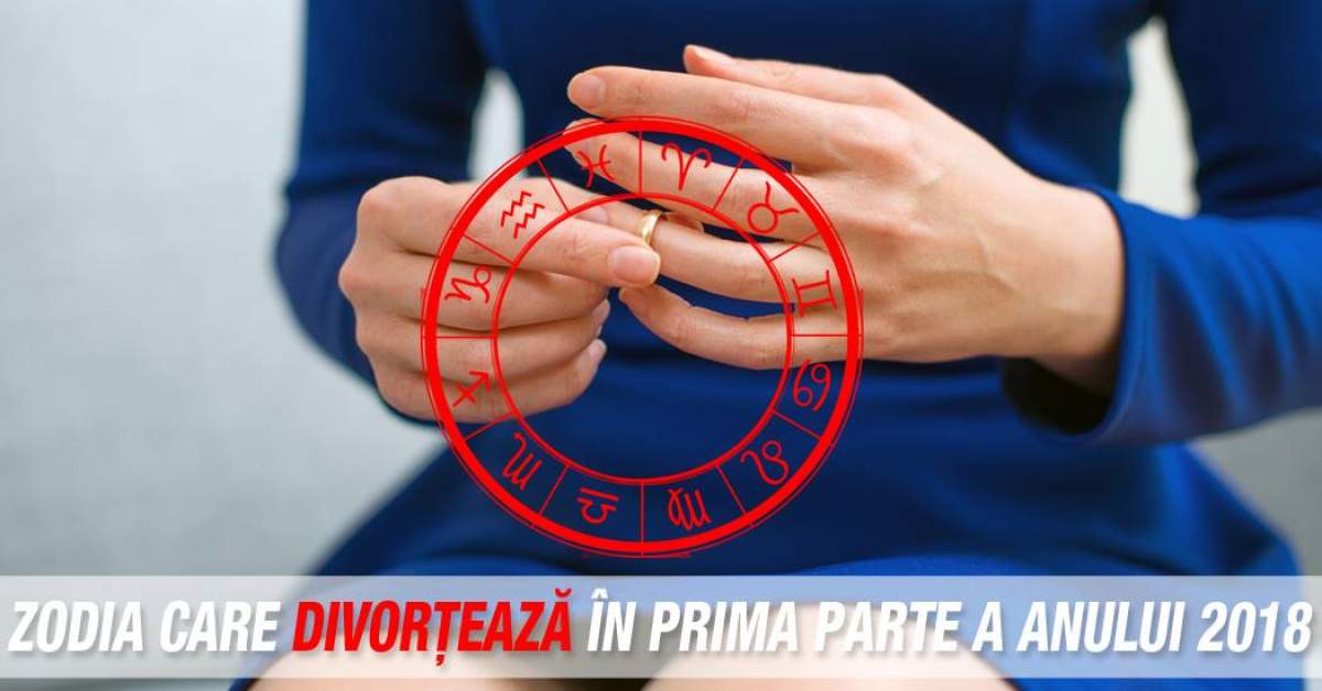 Zodia care divorțează în prima parte a anului 2018