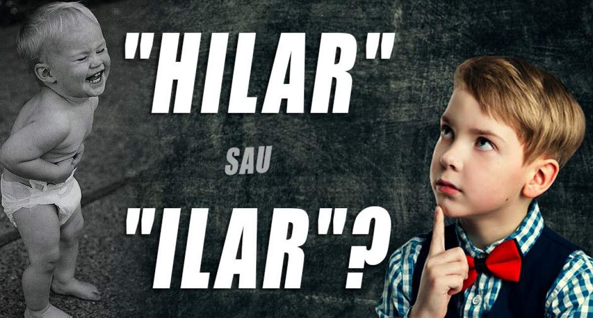 "Hilar" sau "Ilar"? Cuvintele pe care foarte mulţi oameni le folosesc greşit!