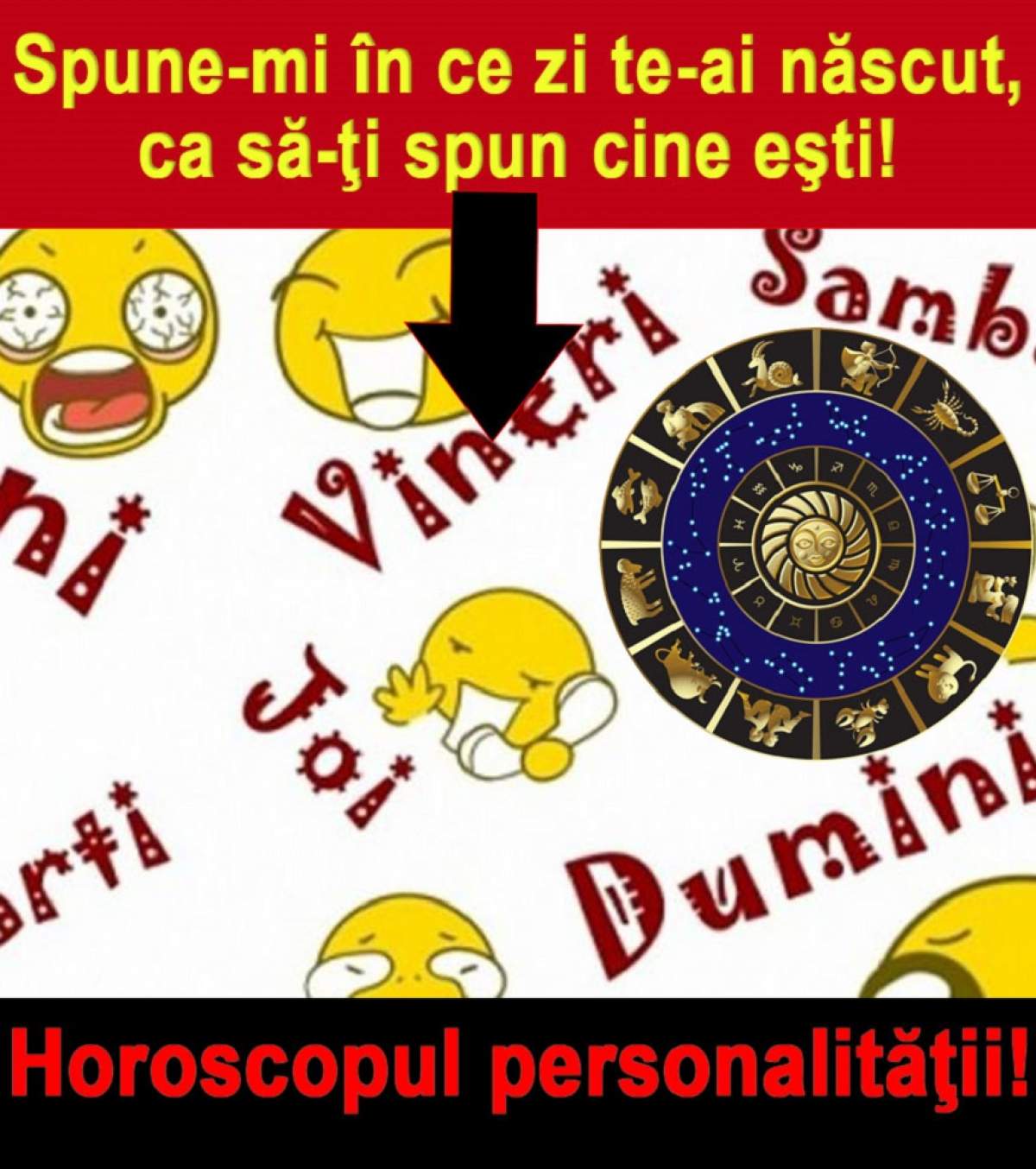 Horoscopul personalităţii! Spune-mi în ce zi te-ai născut, ca să-ţi spun cine eşti!