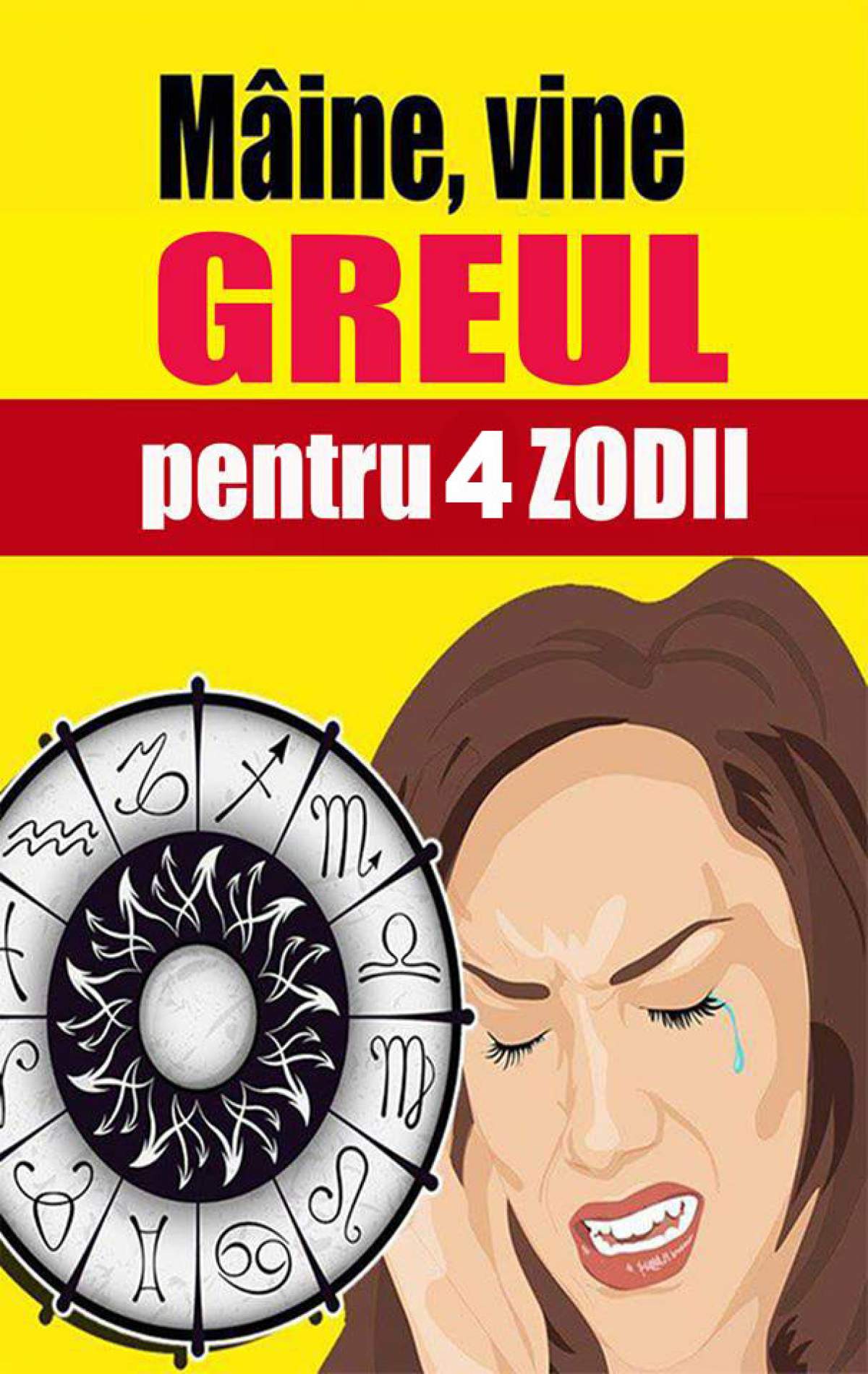 Mâine vine greul pentru 4 zodii