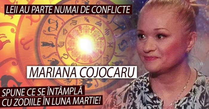 Mariana Cojocaru spune ce se întâmplă cu zodiile în luna martie. Leii au parte numai de conflicte