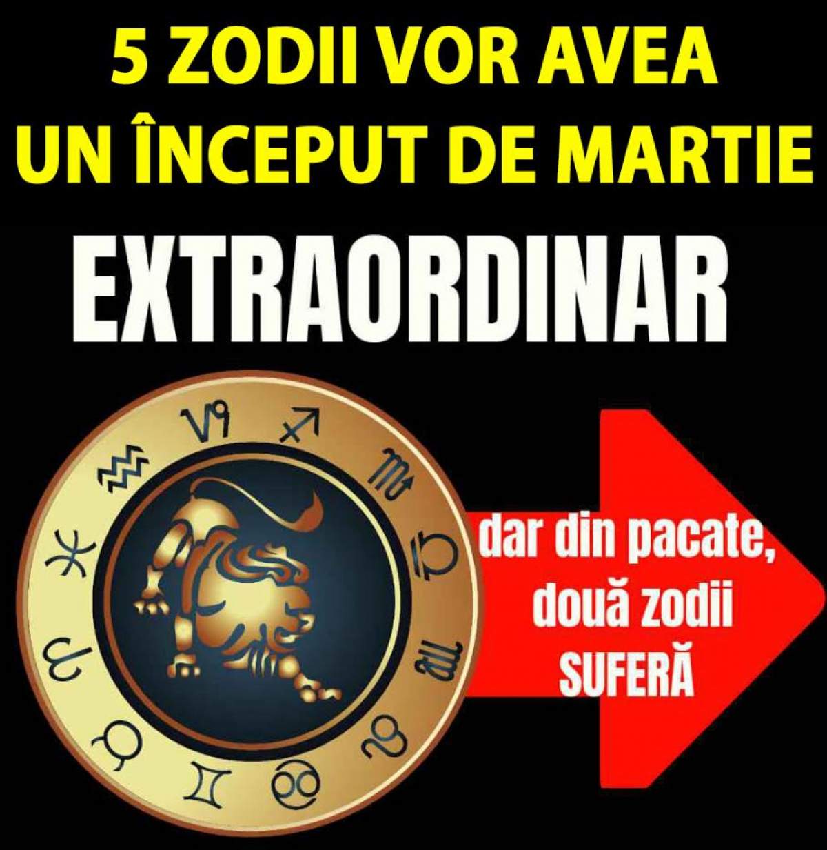 5 zodii vor avea un început de Martie extraordinar iar două zodii vor avea de suferit