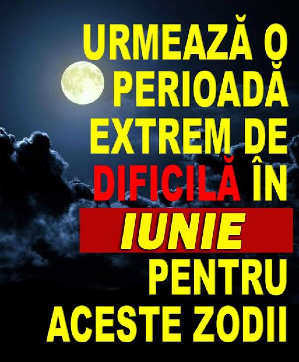 Urmează o perioadă extrem de dificilă pentru aceste zodii în luna Iunie!