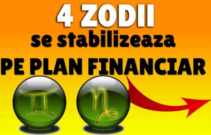 4 zodii se stabilizează pe plan financiar