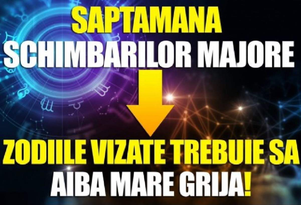 Săptămâna schimbărilor pentru 5 zodii! Zodiile care trebuie să aibă grijă!