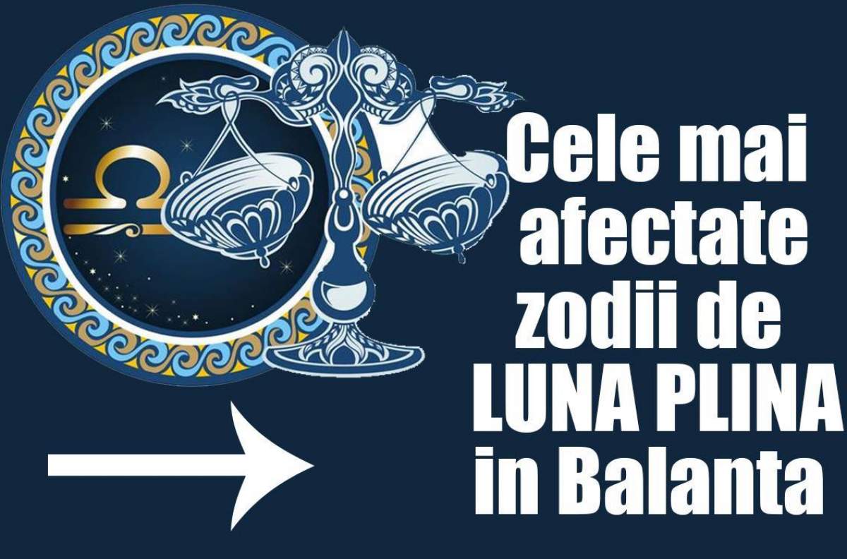 Top 5 cele mai afectate zodii de luna plină din Balanță