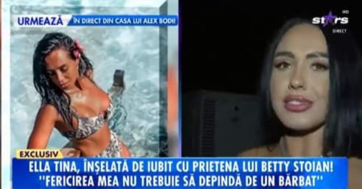 Ella Tina, înșelată de iubit cu prietena lui Betty Stoian. Ce mărturisiri a făcut vedeta: „L-am prins!” / VIDEO