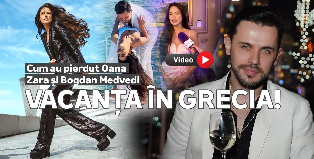 Cum au pierdut Oana Zara și Bogdan Medvedi vacanța în Grecia! Motivul pentru care cei doi s-au întors de la jumătate drumului / VIDEO