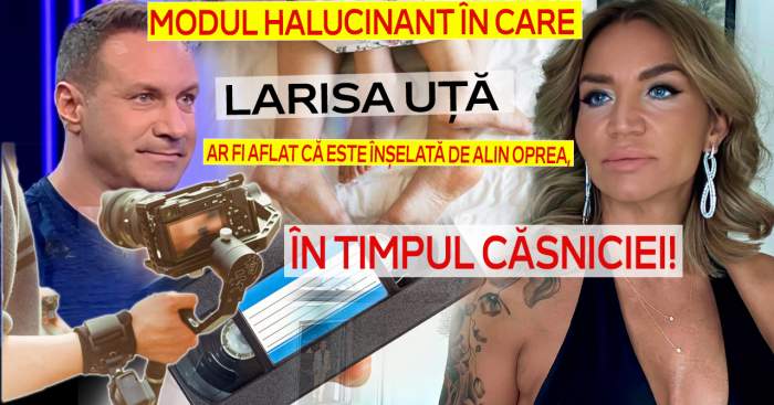 Modul halucinant în care Larisa Uță a aflat că este înșelată de Alin Oprea, în timpul căsniciei! Ar fi găsit un videoclip interzis minorilor cu el și amanta: ”El filma”