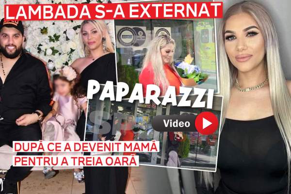 Lambada se externează după ce a devenit mamă pentru a treia oară. Cine îi este alături în aceste momente / PAPARAZZI