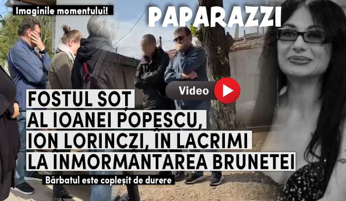 Fostul soț al Ioanei Popescu, Ion Lorinczi, în lacrimi la înmormântarea brunetei. Bărbatul este copleșit de durere | PAPARAZZI